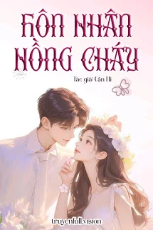 [Truyện Chữ] - Hôn Nhân Nồng Cháy - Cận Hi