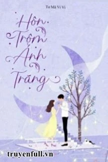 [Truyện Chữ] - Hôn Trộm Ánh Trăng