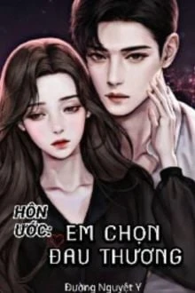 [Truyện Chữ] - Hôn Ước: Em Chọn Đau Thương