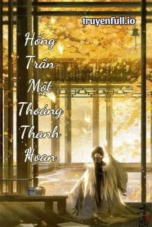 [Truyện Chữ] - Hồng Trần Một Thoáng Thanh Hoan