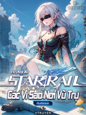 [Truyện Chữ] - Honkai Star Rail: Các Vì Sao Nơi Vũ Trụ