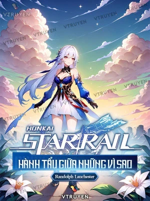 [Truyện Chữ] - Honkai Star Rail: Hành Tẩu Giữa Những Vì Sao