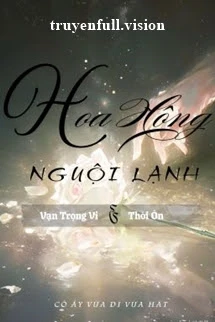 [Truyện Chữ] - Hoa Hồng Nguội Lạnh - Cô Ấy Vừa Đi Vừa Hát
