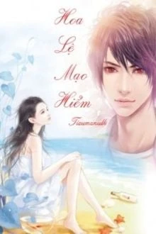[Truyện Chữ] - Hoa Lệ Mạo Hiểm