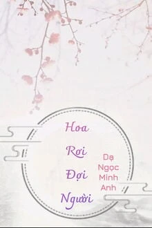 [Truyện Chữ] - Hoa Rơi Đợi Người