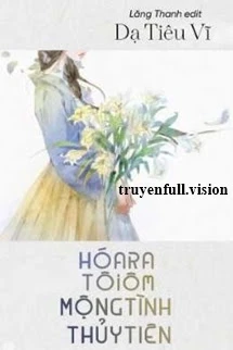 [Truyện Chữ] - Hóa Ra Tôi Ôm Mộng Tình Thủy Tiên