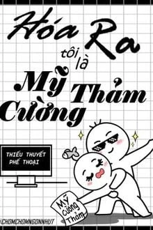 [Truyện Chữ] - Hóa Ra Tôi Là Mỹ Cường Thảm