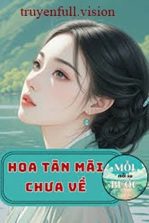 [Truyện Chữ] - Hoa Tàn Mãi Chưa Về