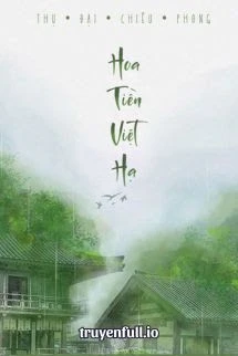 [Truyện Chữ] - Hoa Tiền Việt Hạ - Thụ Đại Chiêu Phong