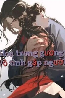 [Truyện Chữ] - Hoa Trong Gương: Vô Tình Gặp Người