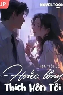 [Truyện Chữ] - Hoắc Tổng Thích Hôn Tôi