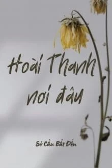 [Truyện Chữ] - Hoài Thanh Nơi Đâu