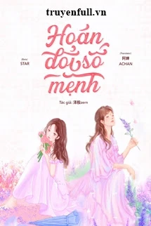 [Truyện Chữ] - Hoán Đổi Số Mệnh