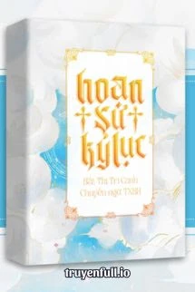 [Truyện Chữ] - Hoạn Sư Kí Lục - Bất Thị Tri Canh