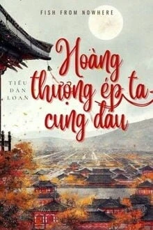 [Truyện Chữ] - Hoàng Thượng Ép Ta Cung Đấu