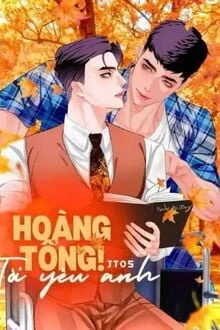 [Truyện Chữ] - Hoàng Tổng! Tôi Yêu Anh