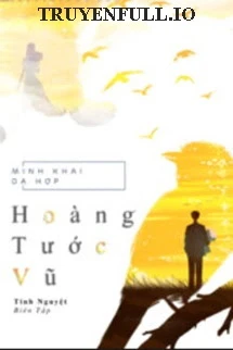 [Truyện Chữ] - Hoàng Tước Vũ - Minh Khai Dạ Hợp