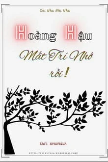 [Truyện Chữ] - Hoàng Hậu Mất Trí Nhớ Rồi
