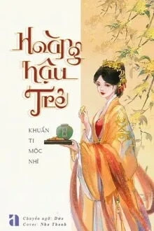 [Truyện Chữ] - Hoàng Hậu Trẻ