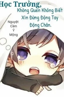 [Truyện Chữ] - Học Trưởng, Không Quen Không Biết Xin Đừng Động Tay Động Chân
