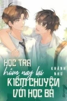 [Truyện Chữ] - Học Tra Hôm Nay Lại Kiếm Chuyện Với Học Bá Rồi