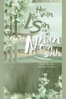 [Truyện Chữ] - Học Viện Lộc Sơn Có Vị Nhan Tiên Sinh