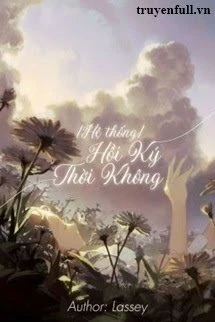 [Truyện Chữ] - Hồi Ký Thời Không