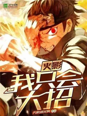 [Truyện Chữ] - Hokage: Ta Chỉ Biết Dùng Đại Chiêu
