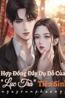 [Truyện Chữ] - Hợp Đồng Đầy Dụ Dỗ Của "Lục Trà" Tiên Sinh