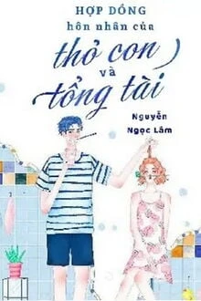 [Truyện Chữ] - Hợp Đồng Hôn Nhân Của Thỏ Con Và Tổng Tài