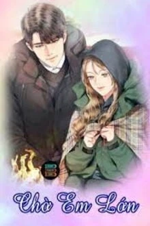 [Truyện Chữ] - Hợp Đồng Ký Nhận Chờ Em Lớn