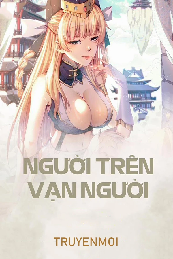 [Truyện Chữ] - Người Trên Vạn Người