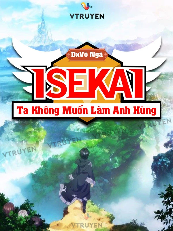 [Truyện Chữ] - Isekai: Ta Không Muốn Làm Anh Hùng