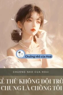 [Truyện Chữ] - Kẻ Thù Không Đội Trời Chung Là Chồng Tôi