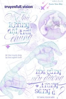 [Truyện Chữ] - Kẻ Thù Không Đội Trời Chung Mà Cũng Yêu Đương Trong Sáng À?