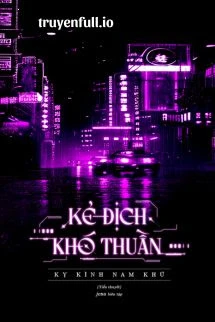 [Truyện Chữ] - Kẻ Địch Khó Thuần - Kỵ Kình Nam Khứ