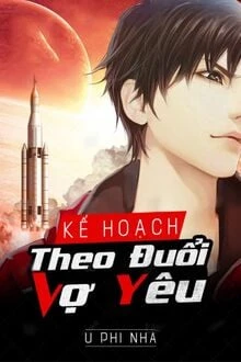 [Truyện Chữ] - Kế Hoạch Theo Đuổi Vợ Yêu