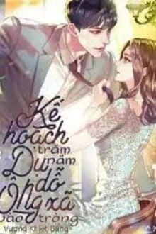 [Truyện Chữ] - Kế Hoạch Trăm Năm: Dụ Dỗ Ông Xã Vào Tròng
