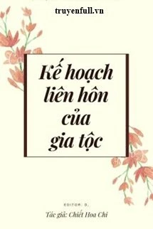 [Truyện Chữ] - Kế Hoạch Liên Hôn Của Gia Tộc