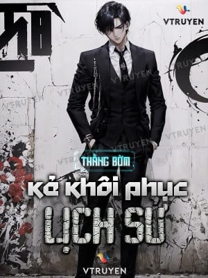 [Truyện Chữ] - Kẻ Khôi Phục Lịch Sử