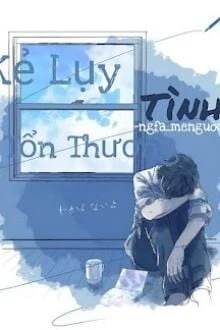 [Truyện Chữ] - Kẻ Lụy Tình Bị Tổn Thương