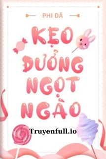 [Truyện Chữ] - Kẹo Đường Ngọt Ngào - Phi Dã