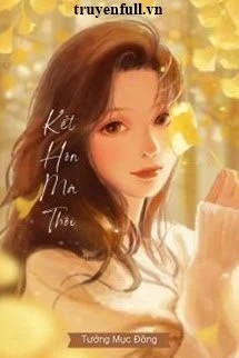 [Truyện Chữ] - Kết Hôn Mà Thôi