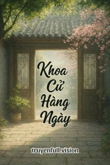 [Truyện Chữ] - Khoa Cử Hằng Ngày - Đảo Lí Thiên Hạ