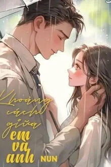 [Truyện Chữ] - Khoảng Cách Giữa Anh Và Em