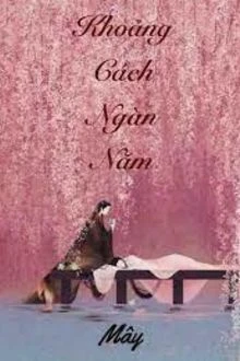 [Truyện Chữ] - Khoảng Cách Ngàn Năm