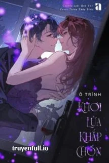 [Truyện Chữ] - Khơi Lửa Khắp Chốn - Ô Trình