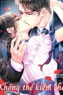 [Truyện Chữ] - Không Thể Kiềm Chế