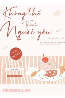 [Truyện Chữ] - Không Thể Thành Người Yêu