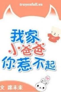 [Truyện Chữ] - Không Ai Chọc Nổi Ba Nhỏ Nhà Cháu Đâu